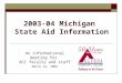 2003-04 Michigan State Aid Information An informational meeting for ACC faculty and staff March 13, 2003