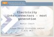 Electricity interconnectors – next generation Martin Crouch Future Energy Strategies seminar 3 July 2012