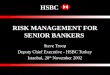 HSBC RISK MANAGEMENT FOR SENIOR BANKERS Steve Troop Deputy Chief Executive - HSBC Turkey Istanbul, 20 th November 2002