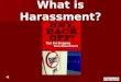 What is Harassment? Harassment Quid Pro QuoHostile Environment Bullying Sexual Harassment StalkingHazing Cyber- Bullying