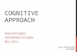 COGNITIVE APPROACH PERCEPTIONS INTERPRETATIONS BELIEFS Cato Grønnerød PSY2600