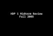 HDP 1 Midterm Review Fall 2005. Topics covered WEEK 0 Th 9/22Introduction to course (Jeff Elman, Dept. of Cognitive Science)Jeff Elman WEEK 1 Tu, 9/27Infancy