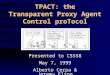 TPACT: the Transparent Proxy Agent Control proTocol Presented to CS558 May 7, 1999 Alberto Cerpa & Jeremy Elson