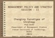 Prof. Sushil\IITD\Session-II1 MANAGEMENT POLICY AND STRATEGY SESSION - II Changing Paradigms of Strategy Prof. Sushil Department of Management Studies