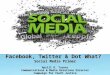 Facebook, Twitter & Dot What? Social Media Primer Aprill O. Turner Communications & Media Relations Director Campaign for Youth Justice