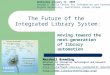 The Future of the Integrated Library System: moving toward the next-generation of library automation Marshall Breeding Director for Innovative Technologies