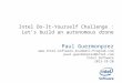 Intel Do-It-Yourself Challenge : Let’s build an autonomous drone Paul Guermonprez  paul.guermonprez@intel.com Intel