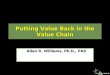 Putting Value Back in the Value Chain Allen R. Williams, Ph.D., PAS