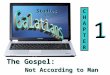 Studies in The Gospel: Not According to Man CHAPTERCHAPTER 1 1