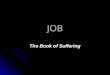 JOB The Book of Suffering. Overview of the book of Job