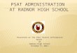 Presented at the PSAT Parent Information Night at Radnor High School October 3, 2011