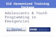 Adolescents & Youth Programming in Emergencies “ EiE Harmonized Training Package