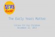 The Early Years Matter Cities Fit For Children November 22, 2013