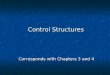 Control Structures Corresponds with Chapters 3 and 4