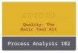 Process Analysis 102 Quality: The Basic Tool Kit