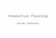 Production Planning Devaki Nadkarni Production Planning Annual demand by item and by region Monthly demand for 15 months by product type Monthly demand