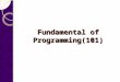 Fundamental of Programming(101) Why study Programming Language Concepts? Increased capacity to express programming concepts Improved background for choosing