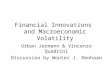 Financial Innovations and Macroeconomic Volatility Urban Jermann & Vincenzo Quadrini Discussion by Wouter J. Denhaan