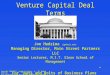 Venture Capital Deal Terms Joe Hadzima (jgh@mit.edu) Managing Director, Main Street Partners LLC Senior Lecturer, M.I.T. Sloan School of Management For