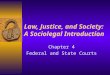 Law, Justice, and Society: A Sociolegal Introduction Chapter 4 Federal and State Courts