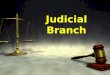 Judicial Branch.  The Judicial Branch is like the other two branches. It exists at the 3 levels of government.  As the other branches are broken up