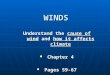 WINDS Understand the cause of wind and how it affects climate Chapter 4 Chapter 4 Pages 59-67 Pages 59-67