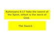 Ephesians 6:17 Take the sword of the Spirit, which is the word of God. The Sword…