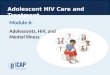 Module 6: Adolescents, HIV, and Mental Illness Adolescent HIV Care and Treatment
