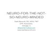 NEURO-FOR-THE-NOT- SO-NEURO-MINDED Barb Bancroft, RN, MSN, PNP CPP Associates, Chicago, IL BBancr9271@aol.com 