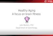 Healthy Aging A focus on brain fitness Julie Masters, PhD Department of Gerontology