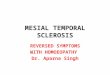 MESIAL TEMPORAL SCLEROSIS REVERSED SYMPTOMS WITH HOMOEOPATHY Dr. Aparna Singh