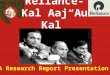 Reliance- ”Kal Aaj Aur Kal” A Research Report Presentation