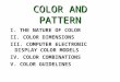 COLOR AND PATTERN I. THE NATURE OF COLOR II. COLOR DIMENSIONS III. COMPUTER ELECTRONIC DISPLAY COLOR MODELS IV. COLOR COMBINATIONS V. COLOR GUIDELINES