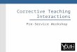 Corrective Teaching Interactions Pre-Service Workshop