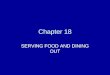 Chapter 18 SERVING FOOD AND DINING OUT. Serving Food Thought should go into serving foods just as it goes into planning and preparing them A casual setting