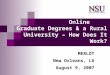 Online Graduate Degrees & a Rural University – How Does It Work? MERLOT New Orleans, LA August 9, 2007