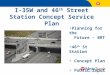 I-35W and 46 th Street Station Concept Service Plan Planning for the Future – BRT 46 th St Station Concept Plan Public Input