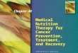 Medical Nutrition Therapy for Cancer Prevention, Treatment, and Recovery Chapter 40