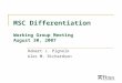 MSC Differentiation Working Group Meeting August 30, 2007 Robert J. Pignolo Alec M. Richardson