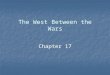 The West Between the Wars Chapter 17. Uneasy Peace, Uncertain Security The Treaty of Versailles created new boundaries, states & occupied territories;
