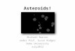 Asteroids! Michael Marion under Prof. Susan Rodger Duke University July2012
