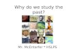 Why do we study the past? Mr. McEntarfer * HSLPS