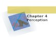 Chapter 4 Perception. Basic Principles of PERCEPTION Perception is the process that organizes those stimuli into meaningful objects and events and interprets