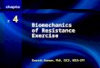Biomechanics of Resistance Exercise Everett Harman, PhD, CSCS, NSCA-CPT chapter 4 Biomechanics of Resistance Exercise