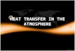 H EAT T RANSFER IN THE A TMOSPHERE. R EVIEW TEMPERATURETEMPERATURE THE AVERAGE AMOUNT OF ENERGY OF MOTION OF EACH PARTICLE IN A SUBSTANCE.THE AVERAGE