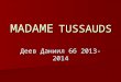 MADAME TUSSAUDS Деев Даниил 6б 2013- 2014. Madame Tussauds is a world famous waxworks museum, which is situated in London