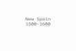 New Spain 1500-1600. By 1550 Spain dominated the lands and peoples around the Caribbean and deep into both North and South America Other European counties