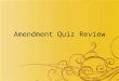 Amendment Quiz Review. Which Amendment? No person shall be held to answer for a capital, or otherwise infamous crime, unless on a presentment or indictment
