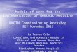 Models of care for the implementation of Genomic Medicine UKGTN Commissioning Workshop 22 nd November 2012 Dr Trevor Cole Consultant and Honorary Reader