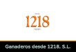 Ganaderos desde 1218, S.L.. aim Ganaderos desde 1218 aims to provide distributors with a product that is tailored to their needs (formats, presentation,